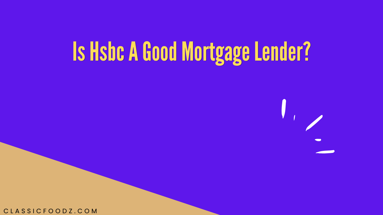 Is Hsbc A Good Mortgage Lender?