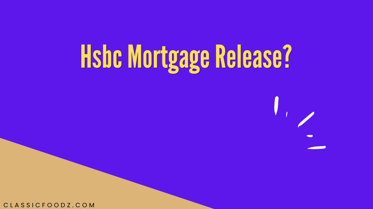 Hsbc Mortgage Release?