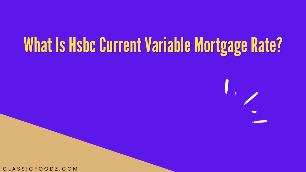 What Is Hsbc Current Variable Mortgage Rate?