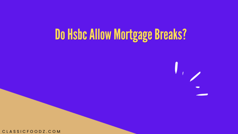 Do Hsbc Allow Mortgage Breaks?