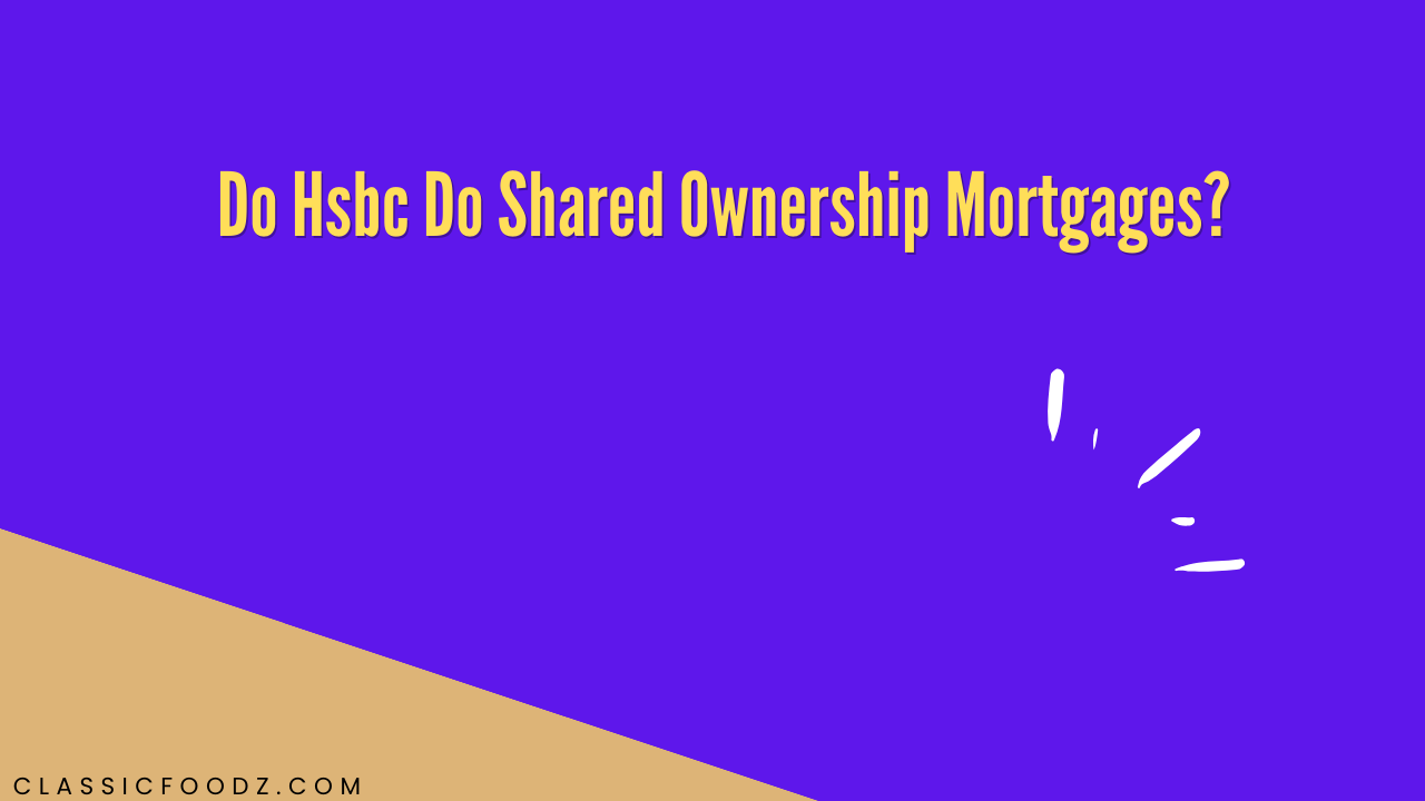 Do Hsbc Do Shared Ownership Mortgages?