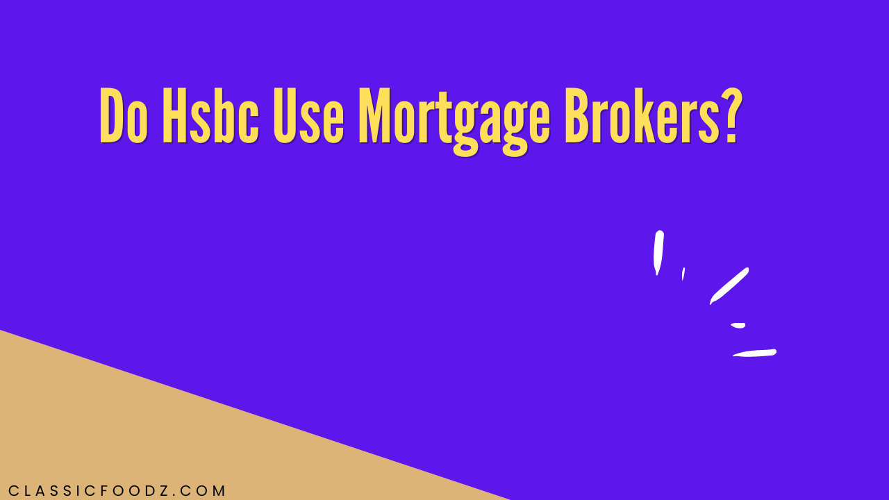 Do Hsbc Use Mortgage Brokers?