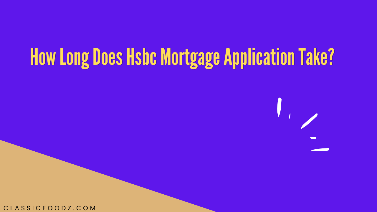 How Long Does Hsbc Mortgage Application Take?