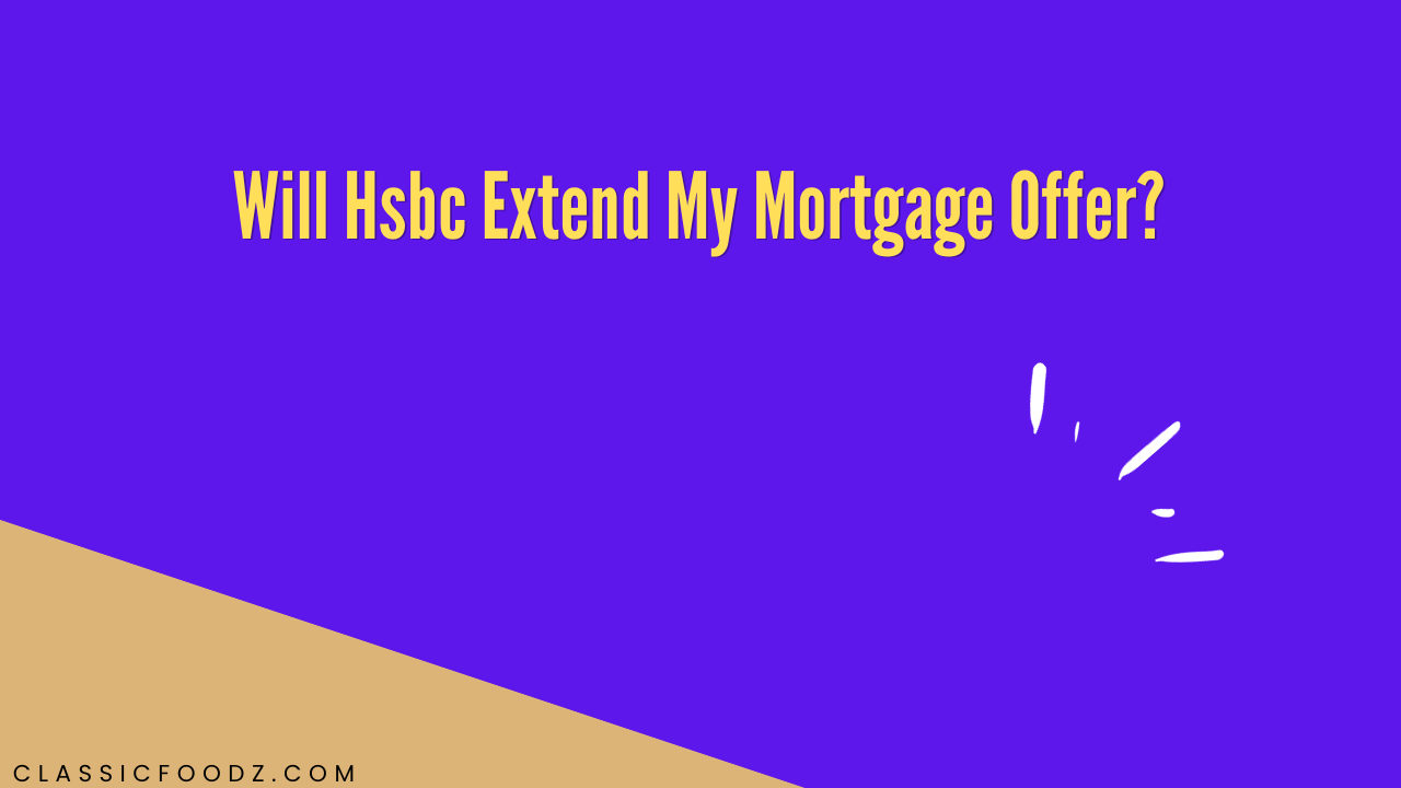 Will Hsbc Extend My Mortgage Offer?