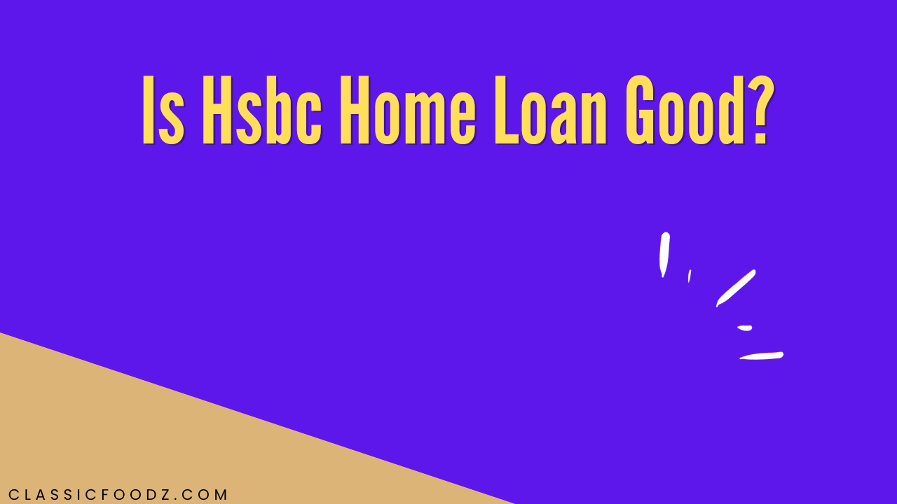 Is Hsbc Home Loan Good?