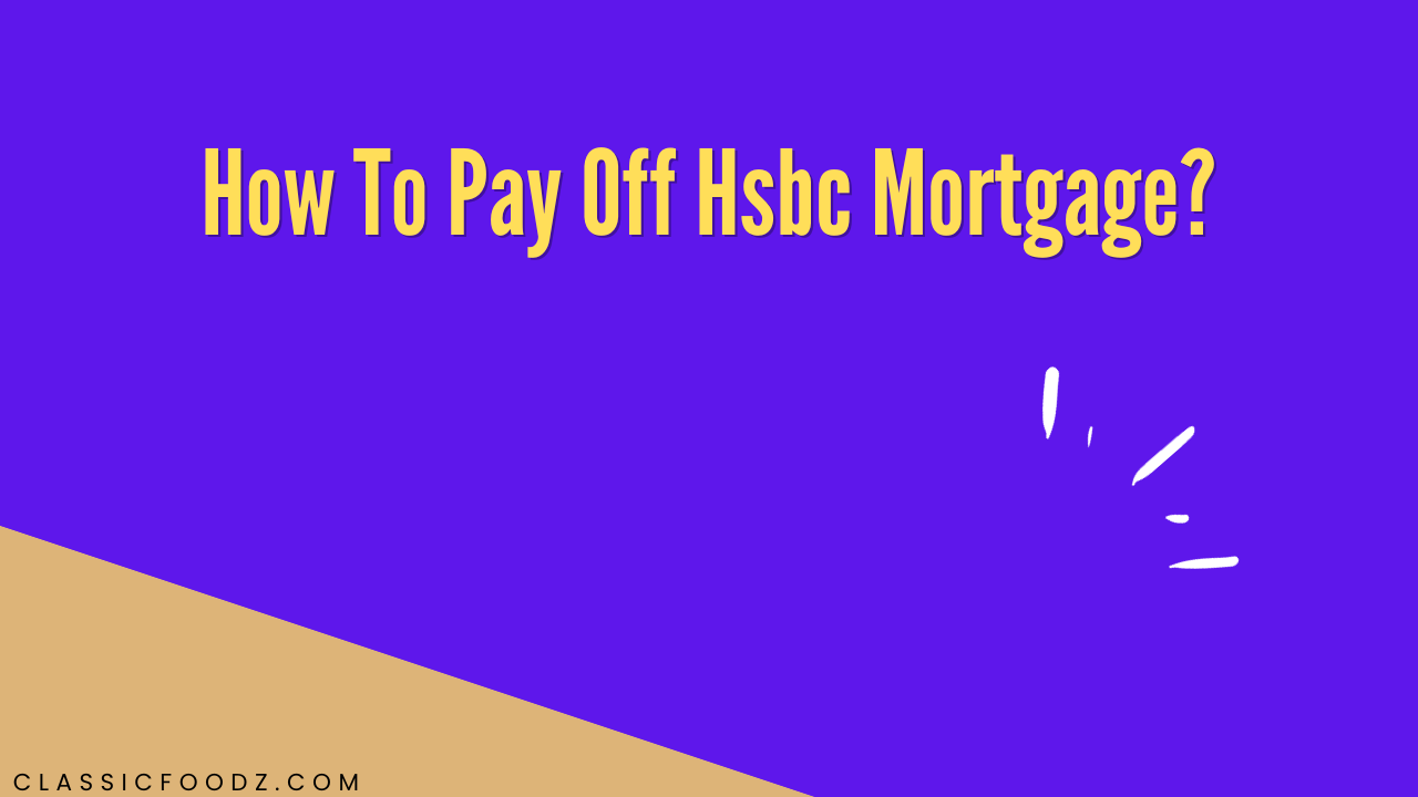 How To Pay Off Hsbc Mortgage?