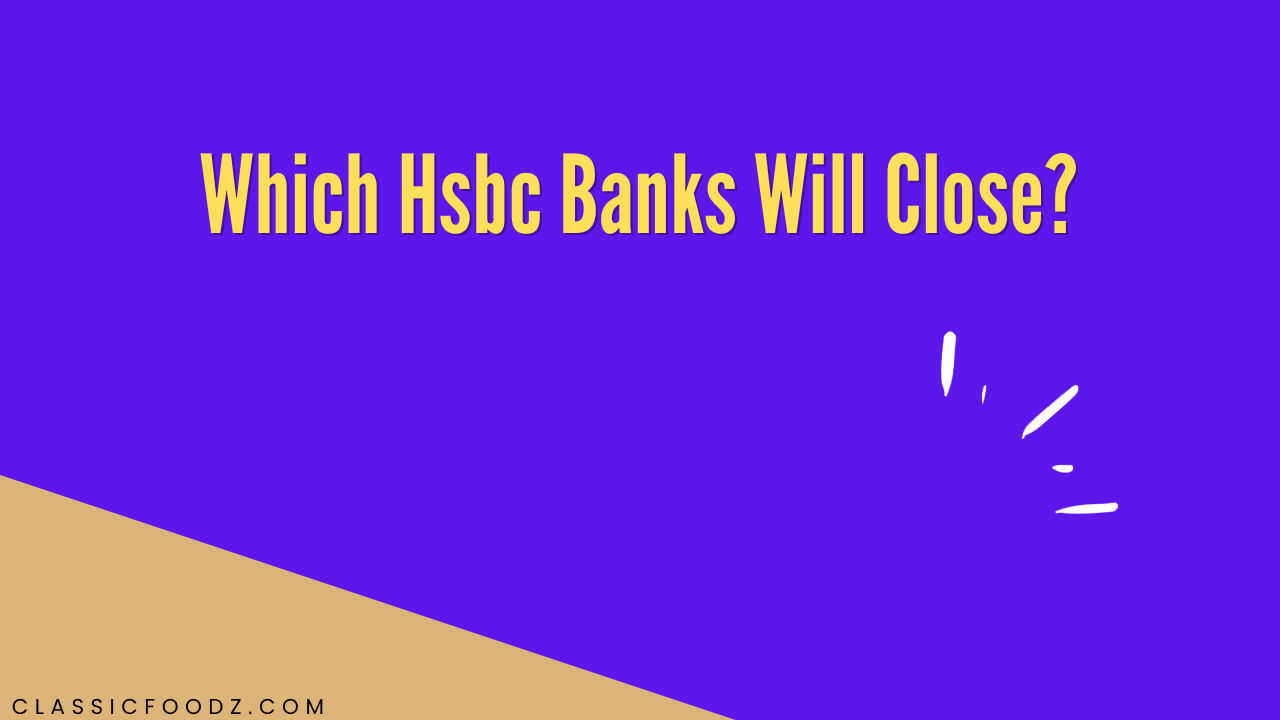 Which Hsbc Banks Will Close?