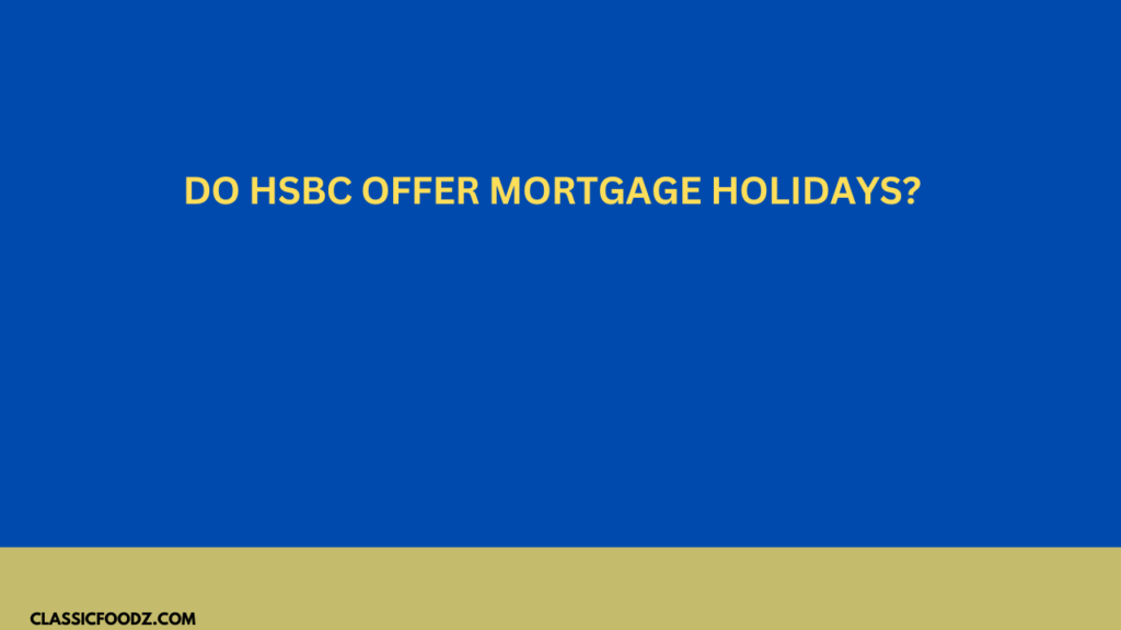 Do Hsbc Offer Mortgage Holidays?