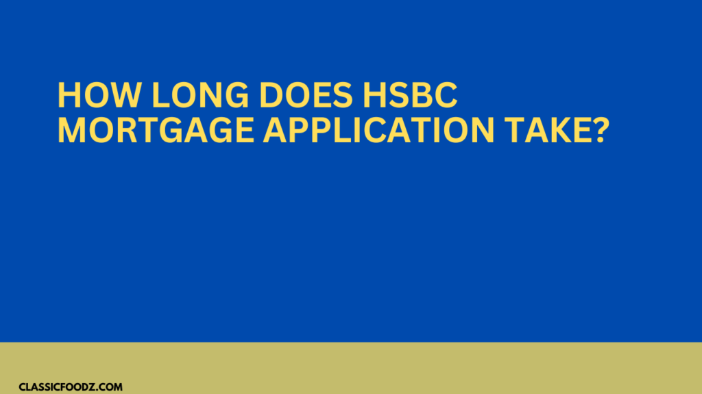 How Long Does Hsbc Mortgage Application Take?