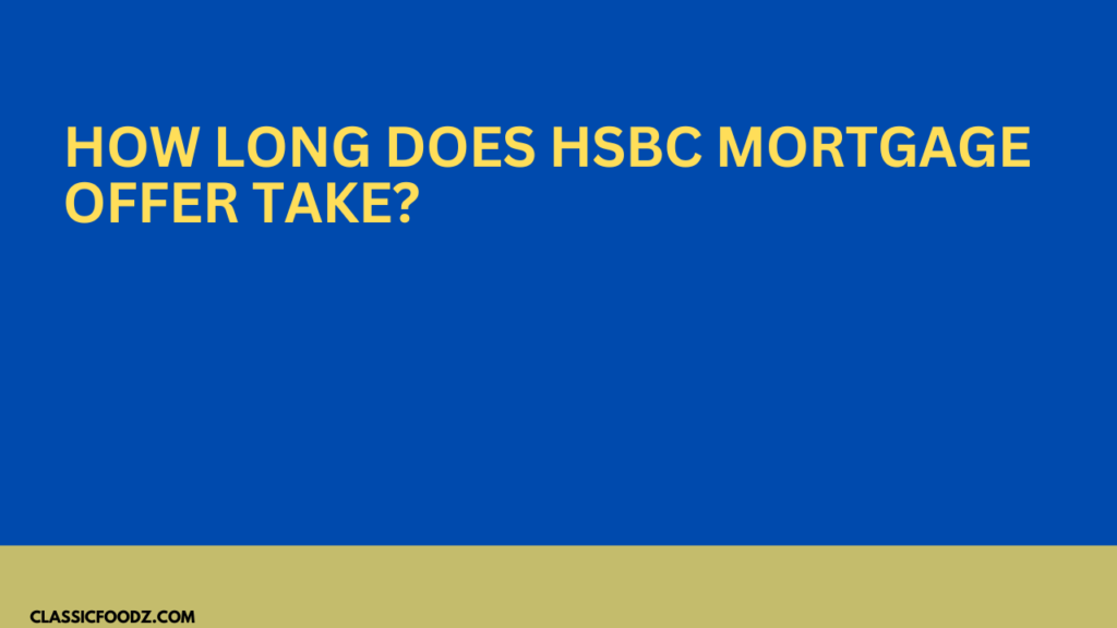 How Long Does Hsbc Mortgage Offer Take?
