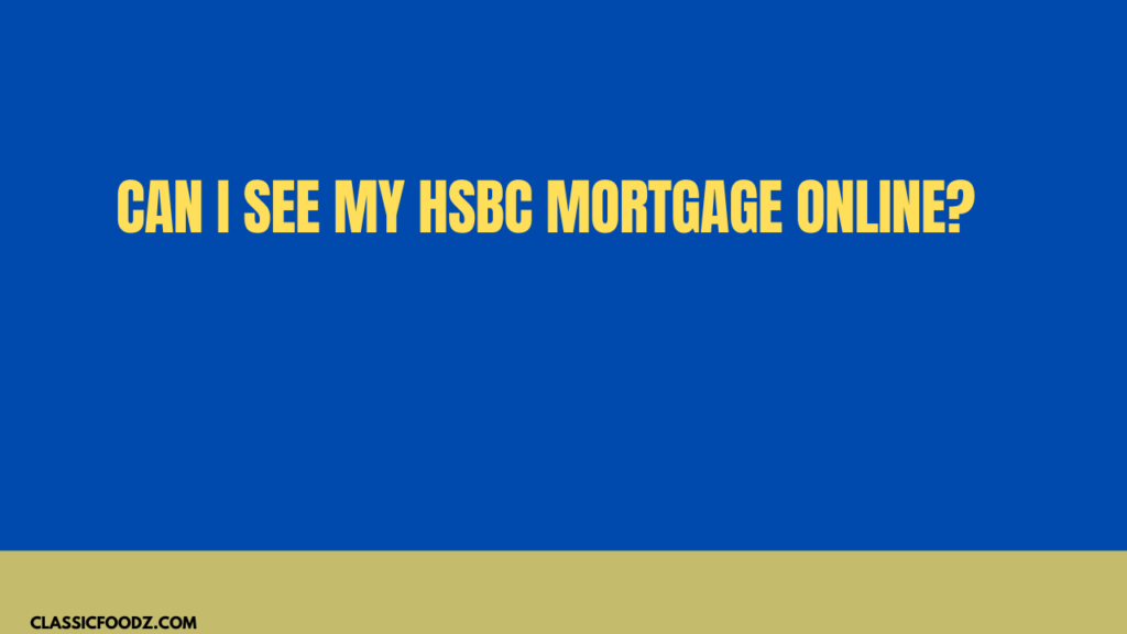 Can I See My Hsbc Mortgage Online?