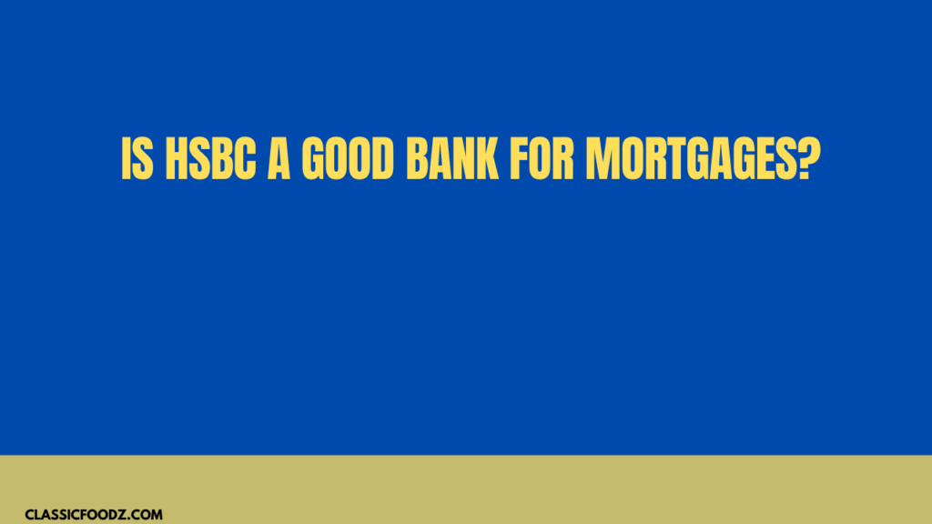 Is Hsbc A Good Bank For Mortgages?