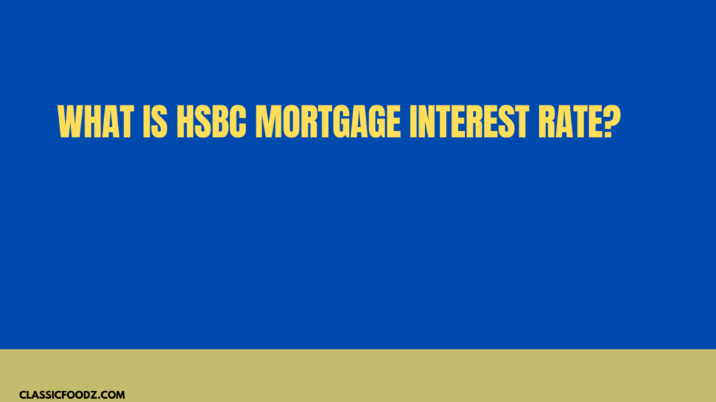 What Is Hsbc Mortgage Interest Rate?