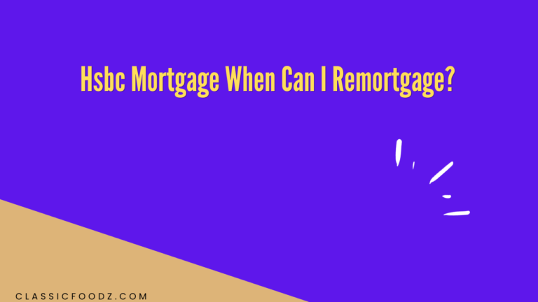 Hsbc Mortgage When Can I Remortgage?