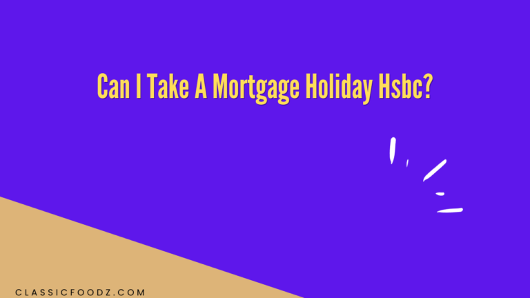 Can I Take A Mortgage Holiday Hsbc?