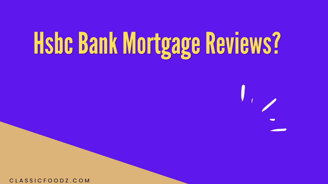 Hsbc Bank Mortgage Reviews?