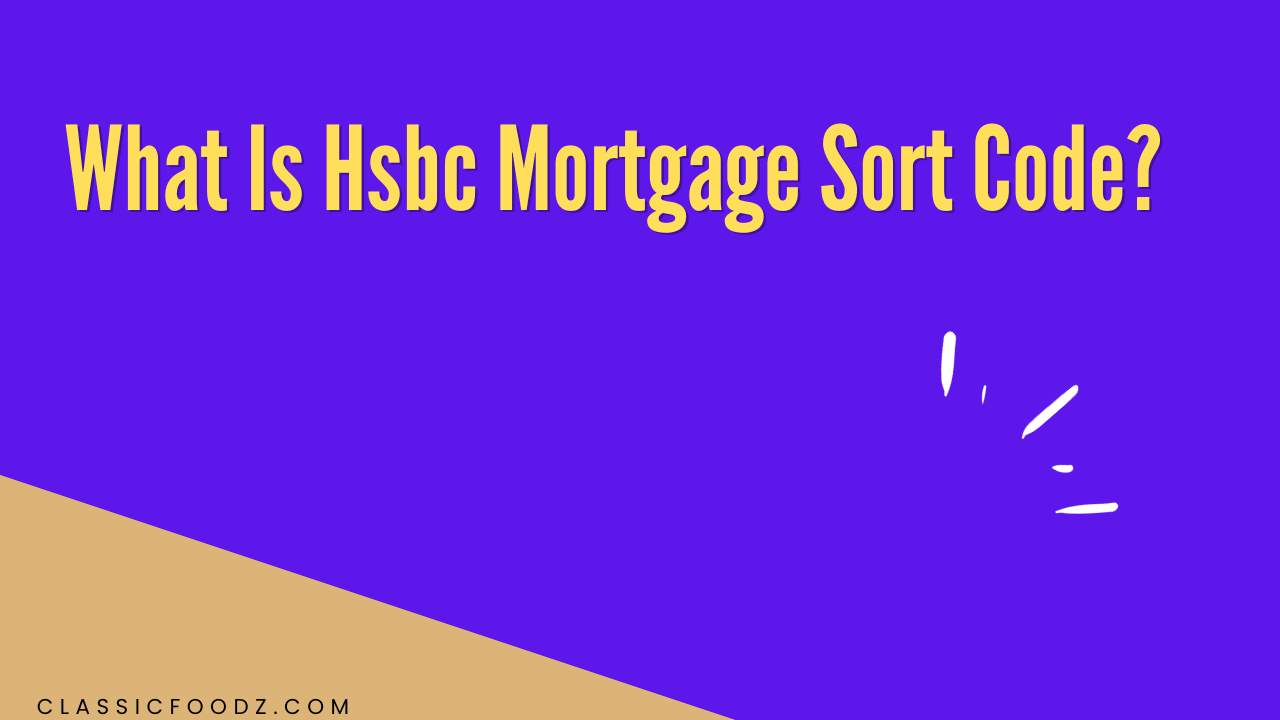 What Is Hsbc Mortgage Sort Code?