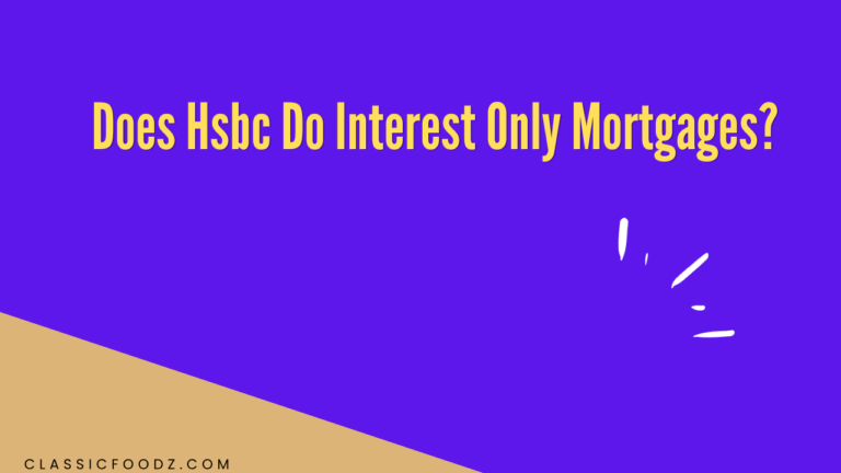 Does Hsbc Do Interest Only Mortgages?