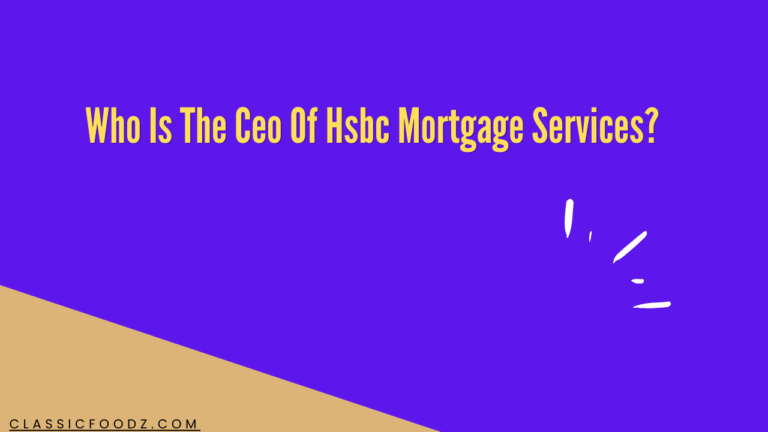 Who Is The Ceo Of Hsbc Mortgage Services?