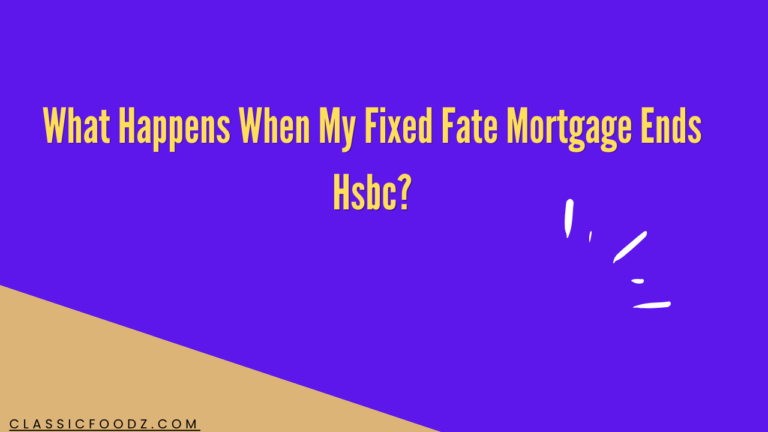 What Happens When My Fixed Fate Mortgage Ends Hsbc?