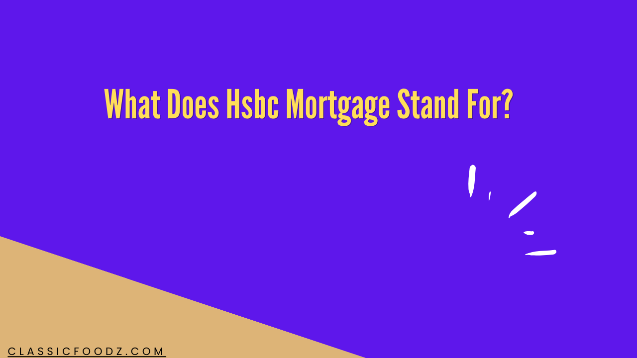 What Does Hsbc Mortgage Stand For?