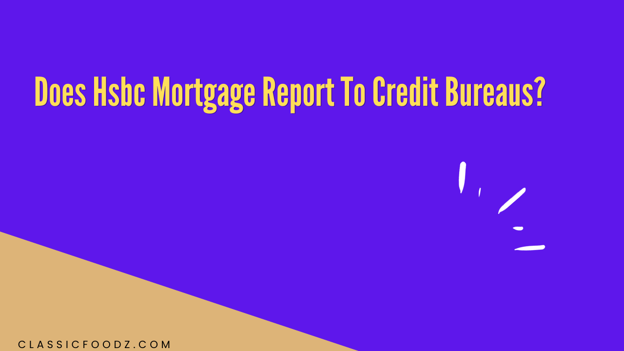 Does Hsbc Mortgage Report To Credit Bureaus?